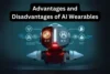 Advantages and Disadvantages of AI Wearables - Post Thumbnail