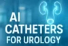 Smart Catheters for Urology: How AI Makes a Difference - Post Thumbnail