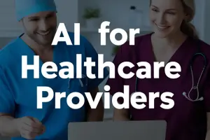 AI For Healthcare Providers: How Doctors & Hospitals Can Benefit