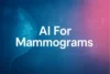 AI for Mammograms: How Smart Tools Detect Breast Cancer Early - Post Thumbnail