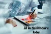 AI in Healthcare Jobs: Your Career Just Got a Major Upgrade - Post Thumbnail