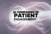 Most Famous AI Companies in Patient Engagement - Post Thumbnail