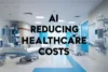 How Does AI Reduce Costs in Healthcare: Backed by Real-World Data - Post Thumbnail