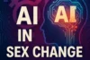 AI Sex Change: How AI Is Shaping Gender Transitions - Post Thumbnail