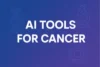 Top AI Tools Helping Doctors Fight Cancer - Post Thumbnail