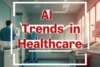 AI Trends in Bridging The Healthcare Gaps - Post Thumbnail