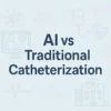 AI vs Traditional Catheterization: What’s Changing? - Post Thumbnail