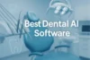 Top 10 Best AI Dental Software Tools for Smarter Clinics [2025] - Post Thumbnail