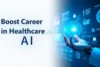 How to Boost Your Career in Healthcare AI: A Step-by-Step Guide - Post Thumbnail