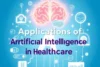 10 Most Common Applications of Artificial Intelligence in Healthcare - Post Thumbnail