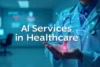 Top AI Services in Healthcare: How Artificial Intelligence Is Transforming Care Delivery - Post Thumbnail
