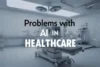 Problems with AI in Healthcare and the Pathways to Maintain Safety - Post Thumbnail