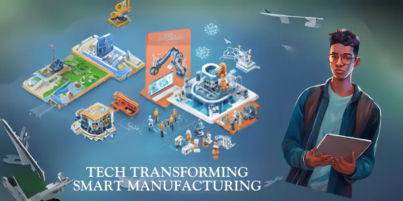 How Tech will be Changing Smart Manufacturing in 2025