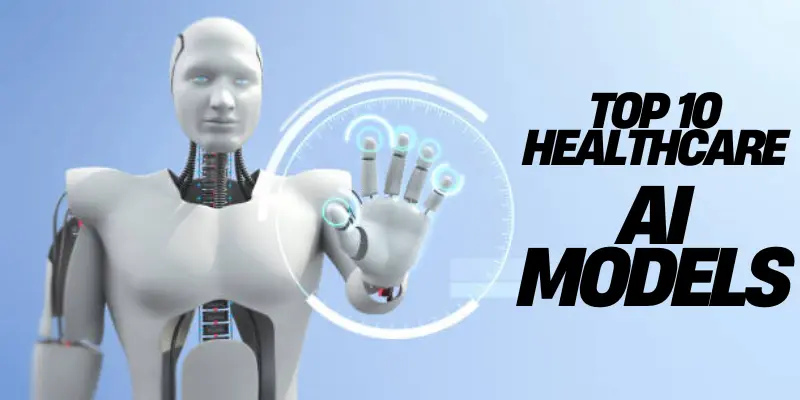 Top 10 Healthcare Ai Models Top Healthcare AI Models