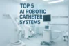 Top Robotic Catheter Systems Using AI in 2025 - Post Thumbnail