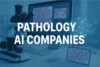 Top 10 Pathology AI Companies in Healthcare - Post Thumbnail