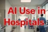 Is the Use of AI in Hospitals Leading to Better Care? - Post Thumbnail